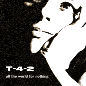 T-4-2 • All The World For Nothing